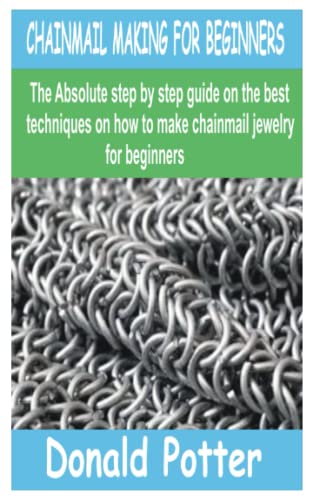 CHAINMAIL MAKING FOR BEGINNERS: The Absolute step by step guide on the best techniques on how to make chainmail jewelry for beginners image 2