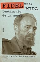 Fidel En La Mira: Testimonio de Un Acoso 849679735X Book Cover
