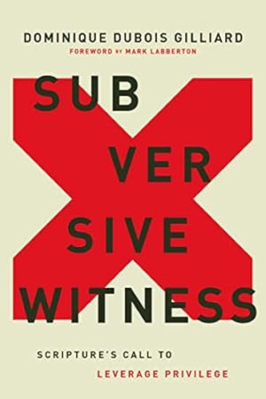 Subversive Witness: Scripture's Call to Leverage Privilege