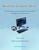 Build Your Computer Skills: Full Colour Version 1505246296 Book Cover