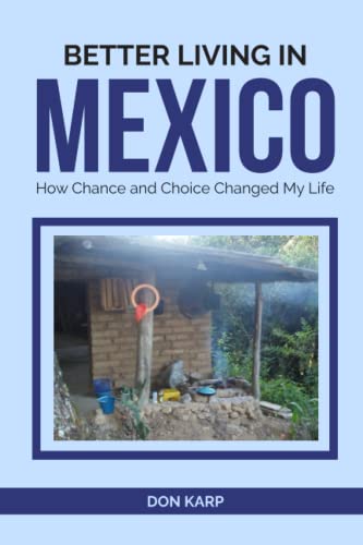 Better Living in Mexico: How Chance and Choice Changed My Life