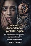  Enceinte et abandonnée par le roi alpha: Une romance paranormale sombre avec un loup-garou, une grossesse cachée et des liens brisés.