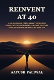 Reinvent at 40: A No-Nonsense Career Pivot Guide for People With Too Much Experience to Start Over...