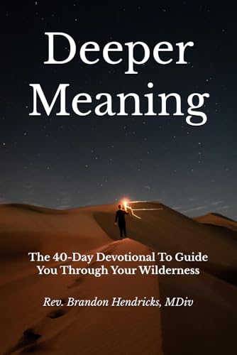 Deeper Meaning: The 40-Day Devotional To Guide You Through Your Wilderness