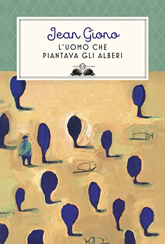 L'uomo che piantava gli alberi. Ediz. illustrat