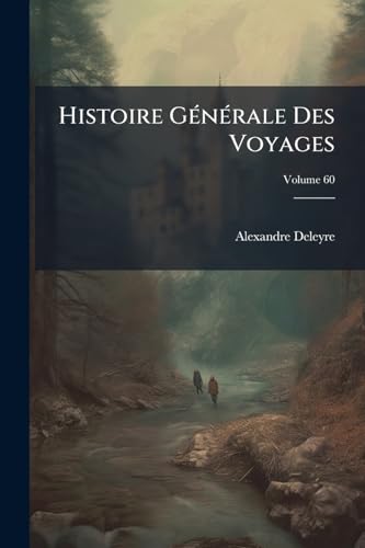 Histoire Générale Des Voyages; Volume 60 (French Edition)