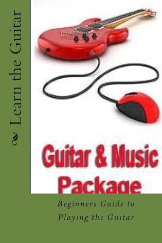 Learn the Guitar: Beginners Guide to Playing the Guitar