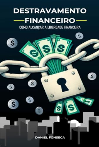 Destravamento Financeiro: Como Alcançar a Liberdade Financeira