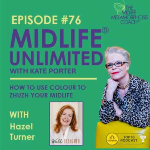 How to Use Colour to Zhuzh your Midlife with Guest Hazel Turner
