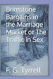 Brimstone Bargains in the Marriage Market or The Traffic in Sex