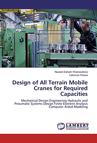Design of All Terrain Mobile Cranes for Required Capacities: Mechanical Design Engineering Hydraulic and Pneumatic Systems Design Finite Element Analysis Computer Aided Modeling