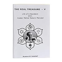 The Real Treasure V: Life of a Resident With Avatar Meher Baba's Mandali 1493508059 Book Cover