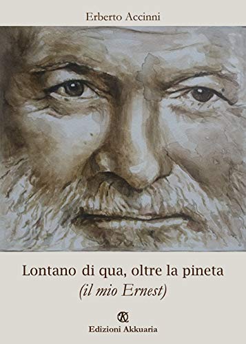 Lontano di qua, oltre la pineta: (il mio Ernest) (Italian Edition)