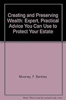 Creating and Preserving Wealth: Expert, Practical Advice You Can Use to Protect Your Estate 1557382085 Book Cover