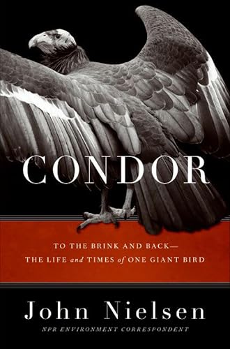 Condor: To the Brink and Back—the Life and Times of One Giant Bird