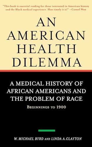 An American Health Dilemma: A Medical History of African Americans and the Problem of Race: Beginnings to 1900