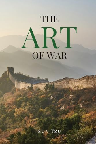 The Art of War: A Timeless Masterpiece of Strategy, Discipline, and Tactical Wisdom
