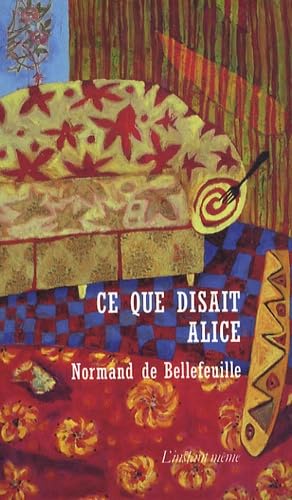 Ce que disait Alice [Mass Market Paperback] Bellefeuille, Normand de