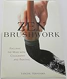 Zen Brushwork: Focusing the Mind with Calligraphy and Painting