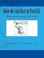 How do I do that in PostGIS: illustrating classic GIS tasks 1514394227 Book Cover