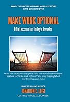 Make Work Optional: Life Lessons for Today's Investor 1504326520 Book Cover