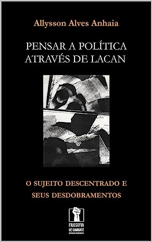 Pensar a política através de Lacan: O sujeito descentrado e seus desdobramentos