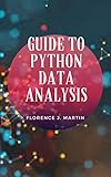 Guide to Python Data Analysis: Data is an important part of our world, In fact, 90% of the world’s data was created in just the last 3 years (English Edition)