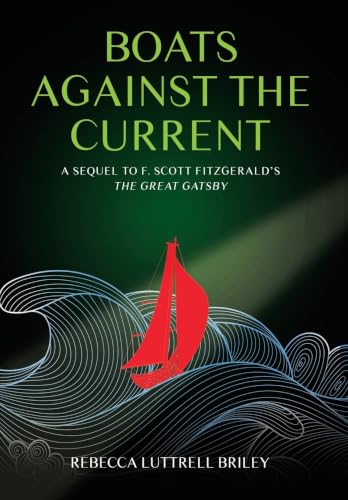 Boats Against the Current: A Sequel to F. Scott Fitzgerald's The Great Gatsby