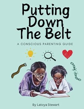 Paperback Putting Down The Belt: A Conscious Parenting Guide Book