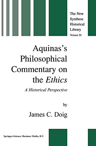 Aquinas’s Philosophical Commentary on the Ethics: A Historical Perspective (The New Synthese Historical Library, 50)