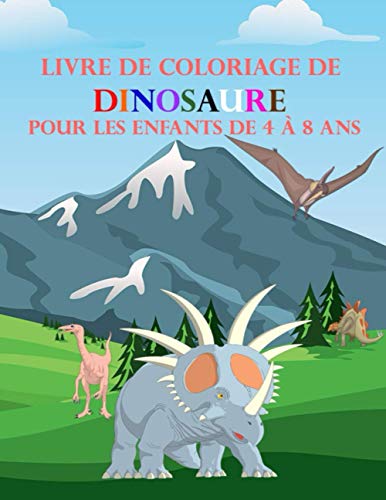 Livre de Coloriage de Dinosaure Pour les Enfants de 4 à 8 ans: Je colorie les animaux(Dinosaures),Grand cadeau pour les enfants,Grand Livre de coloriage pour enfants de 4-8 ans. (French Edition)