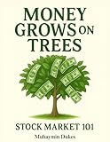 Money Grows on Trees : Stock Market 101