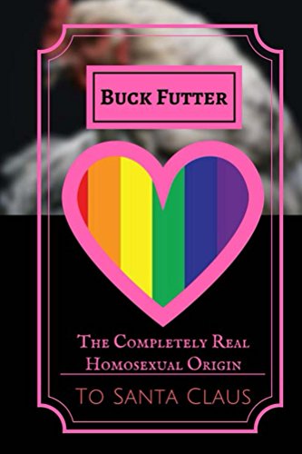 The Completely Real Homosexual Origin to Santa Claus: How Santa Claus Started an LGBT Sanctuary and Socialist Utopia (English Edition)