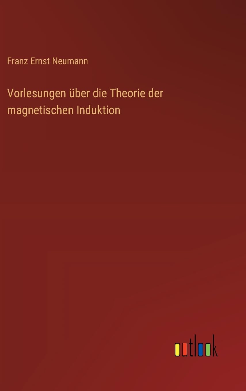Vorlesungen über die Theorie der magnetischen Induktion