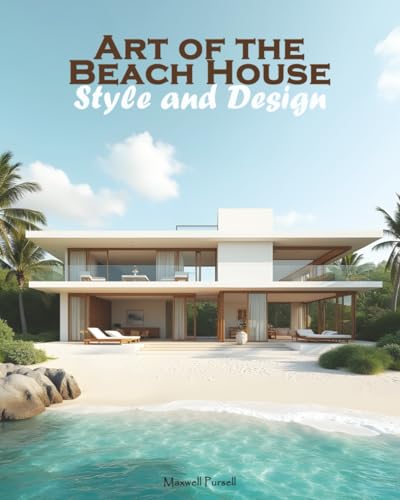 Art Of The Beach House: Style And Design