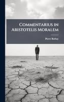 Commentarius in Aristotelis Moralem (Latin Edition) 1023969823 Book Cover