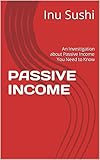 PASSIVE INCOME: An Investigation about Passive Income You Need to Know