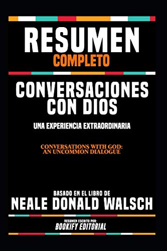 Resumen Completo "Conversaciones Con Dios: Un Dialogo Singular (Conversations With God: An Uncommon Dialogue)" - Basado En El Libro De Neale Donald Walsch