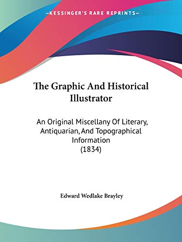 The Graphic And Historical Illustrator: An Original Miscellany Of Literary, Antiquarian, And Topographical Information (1834)