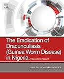 The Eradication of Dracunculiasis (Guinea Worm Disease) in Nigeria: An Eyewitness Account