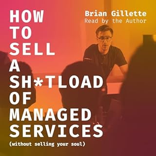 How to Sell a Sh*tload of Managed Services: Without Selling Your Soul cover art