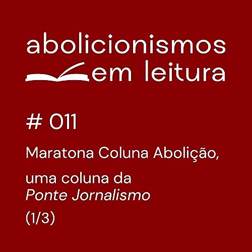 011 - Maratona Coluna Aboli&ccedil;&atilde;o, uma coluna da Ponte Jornalismo - 1/3