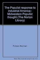 The Populist Response to Industrial America: Midwestern Popular Thought B0007FA8L4 Book Cover