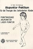  Akupunktur - Praktikum für die Therapie des behinderten Kindes: Punktmassage, Akupunktur, Laser-Punktur