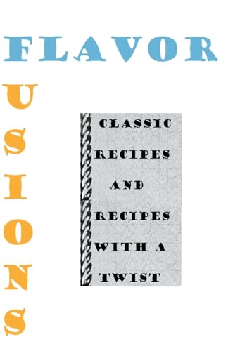 Flavor Fusions: Classic Recipes and Recipes with a Twist