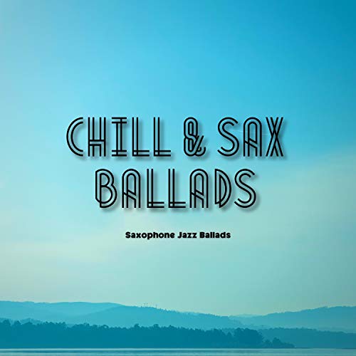 Play Chill & Sax Ballads by Saxophone Jazz Ballads on Amazon Music