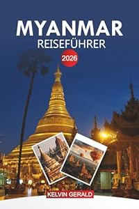 MYANMAR Reiseführer 2026: Reisen Sie durch die Tempel von Bagan, den Inle-See und die kulturellen Wunder Südostasiens