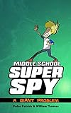 Middle School Super Spy: A Giant Problem! (Diary Of A Super Spy Book 3)