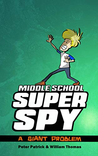 Middle School Super Spy: A Giant Problem! (Diary Of A Super Spy Book 3)