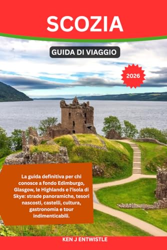 SCOZIA GUIDA DI VIAGGIO 2026: La guida definitiva per chi conosce a fondo Edimburgo, Glasgow, le Highlands e l'isola di Skye: strade panoramiche, ... cultura, gastronomia e tour indimenticabili.